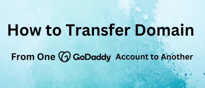 How to Transfer Domain from One GoDaddy Account to Another
